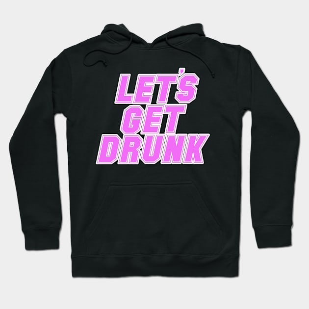 let's get drunk drinking pink and white cool design Hoodie by Captain-Jackson